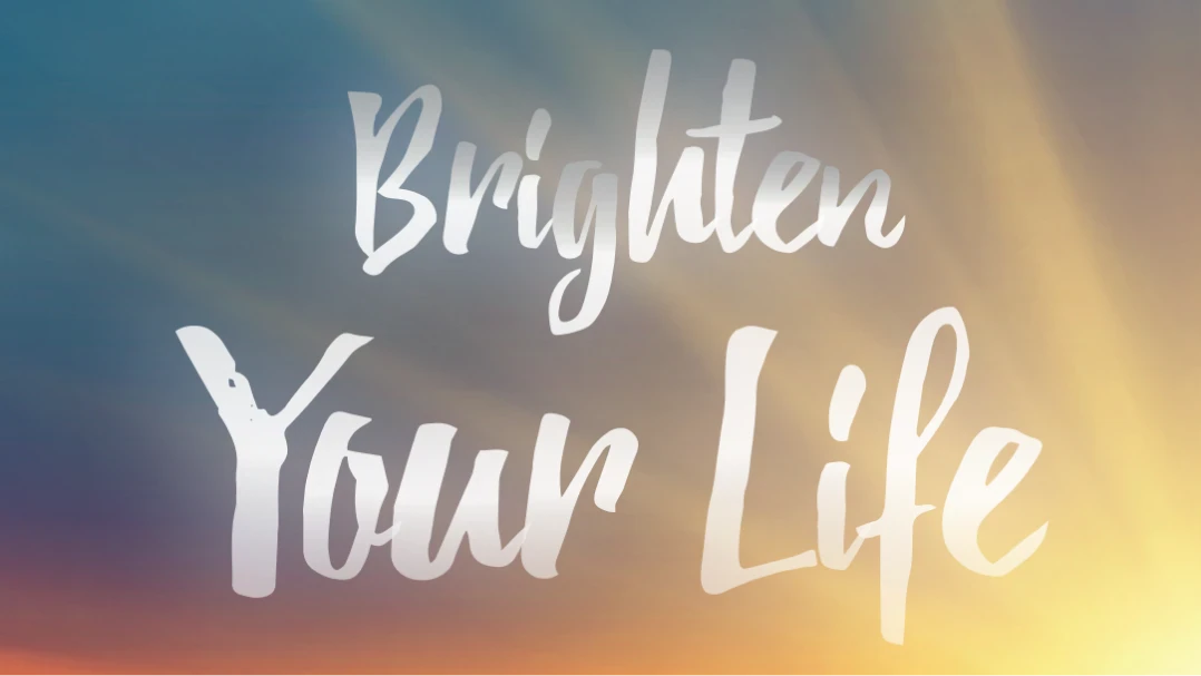 Brighten Your Life